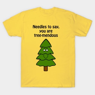 Needles to say, you are tree-mendous - cute & funny tree pun T-Shirt